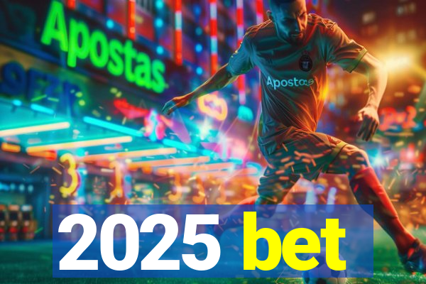 2025 bet